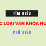 Các Loại Van Khóa Nước Phổ Biến Hiện Nay 2026